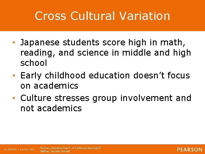 Cross Cultural Variation • Japanese students score high in math, reading, and science in