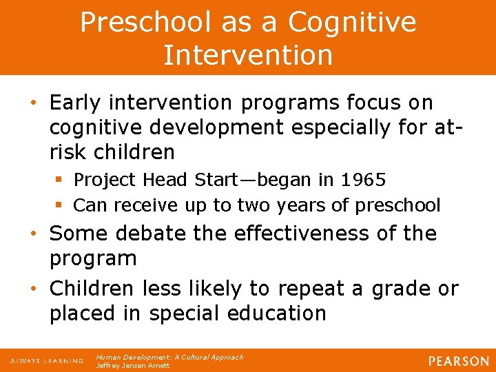 Preschool as a Cognitive Intervention • Early intervention programs focus on cognitive development especially