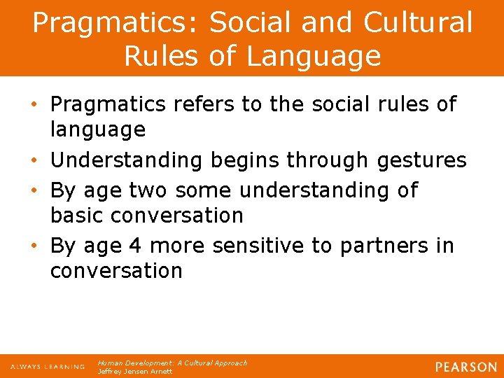 Pragmatics: Social and Cultural Rules of Language • Pragmatics refers to the social rules