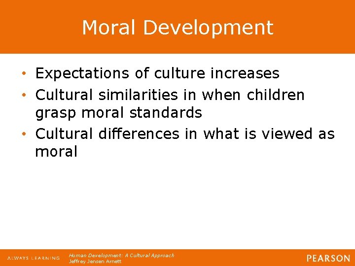 Moral Development • Expectations of culture increases • Cultural similarities in when children grasp