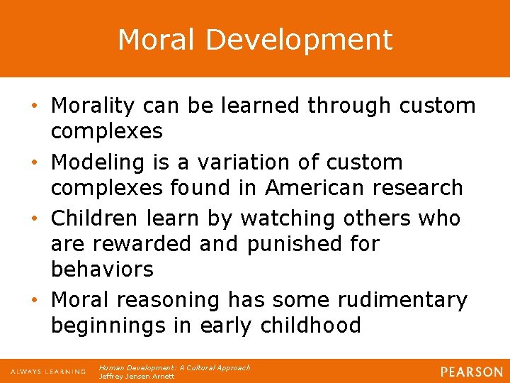 Moral Development • Morality can be learned through custom complexes • Modeling is a