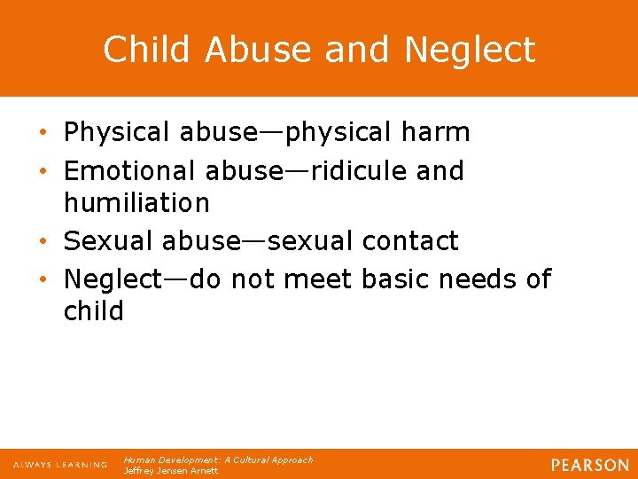 Child Abuse and Neglect • Physical abuse—physical harm • Emotional abuse—ridicule and humiliation •