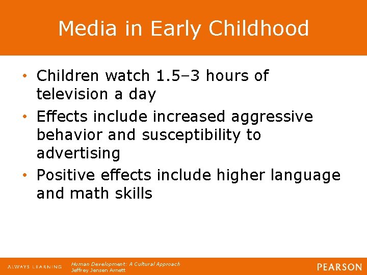 Media in Early Childhood • Children watch 1. 5– 3 hours of television a