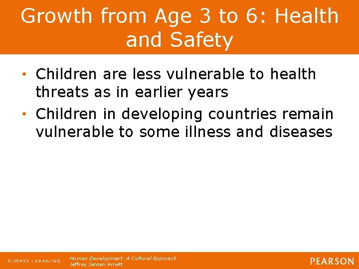 Growth from Age 3 to 6: Health and Safety • Children are less vulnerable