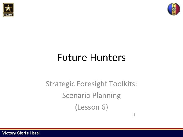 Future Hunters Strategic Foresight Toolkits: Scenario Planning (Lesson 6) 1 Victory Starts Here! 