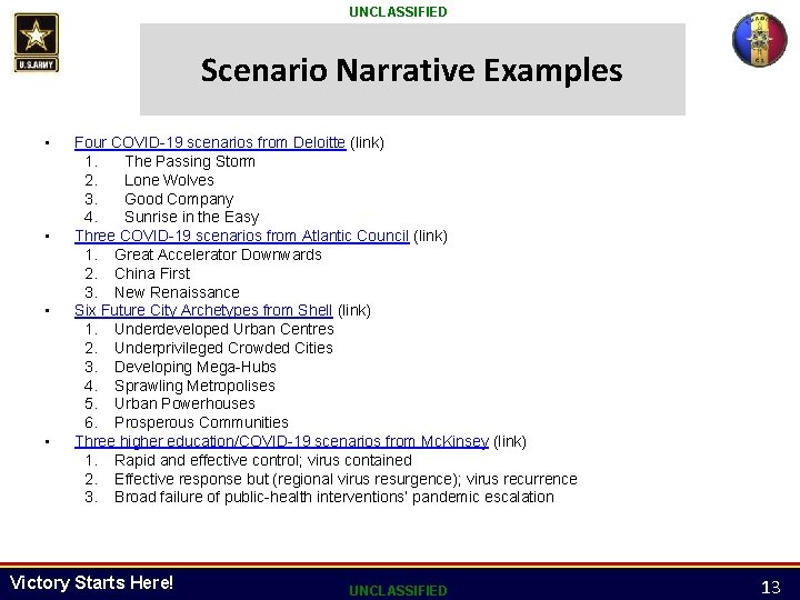 UNCLASSIFIED Scenario Narrative Examples • • Four COVID-19 scenarios from Deloitte (link) 1. The
