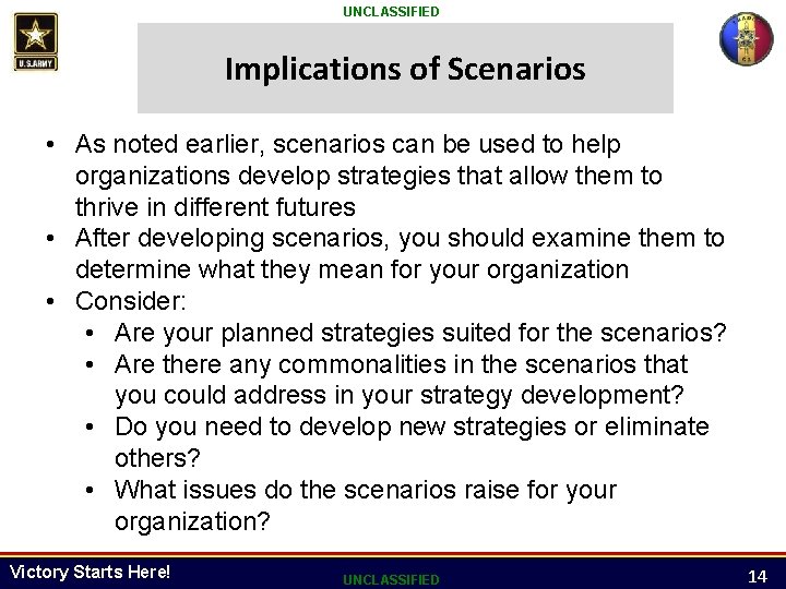 UNCLASSIFIED Implications of Scenarios • As noted earlier, scenarios can be used to help