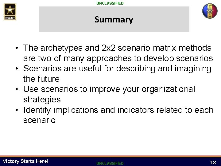 UNCLASSIFIED Summary • The archetypes and 2 x 2 scenario matrix methods are two