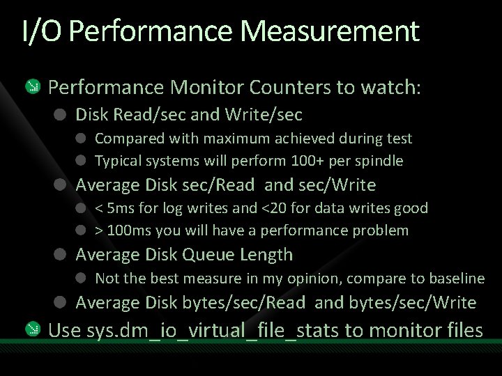 I/O Performance Measurement Performance Monitor Counters to watch: Disk Read/sec and Write/sec Compared with