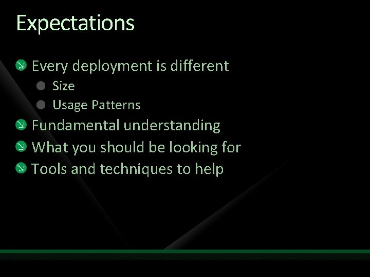 Expectations Every deployment is different Size Usage Patterns Fundamental understanding What you should be