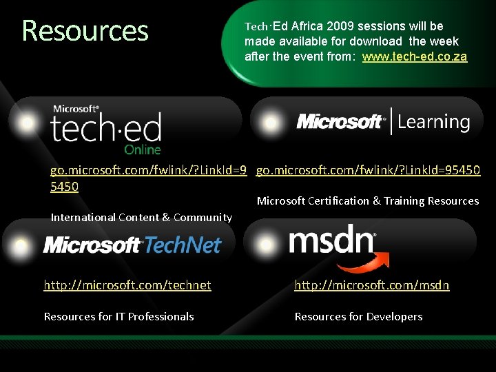 Resources Tech·Ed Africa 2009 sessions will be made available for download the week after