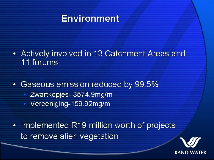 Environment • Actively involved in 13 Catchment Areas and 11 forums • Gaseous emission