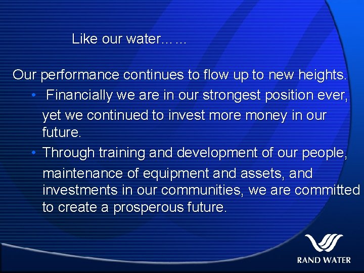 Like our water…… Our performance continues to flow up to new heights. • Financially
