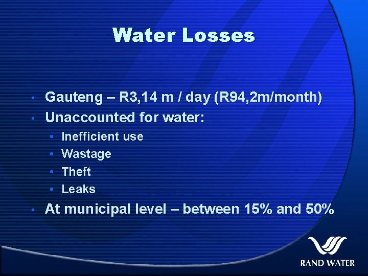 Water Losses • • Gauteng – R 3, 14 m / day (R 94,