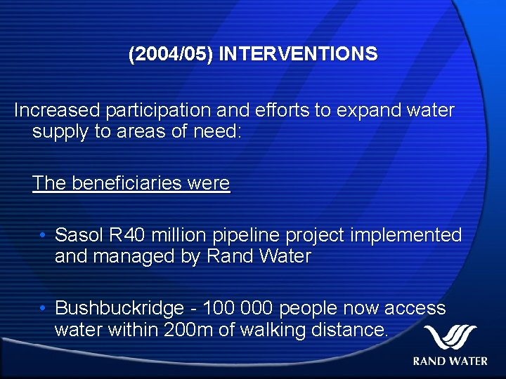 (2004/05) INTERVENTIONS Increased participation and efforts to expand water supply to areas of need: