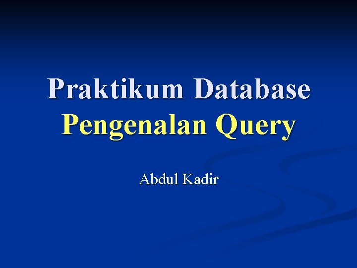 Praktikum Database Pengenalan Query Abdul Kadir 