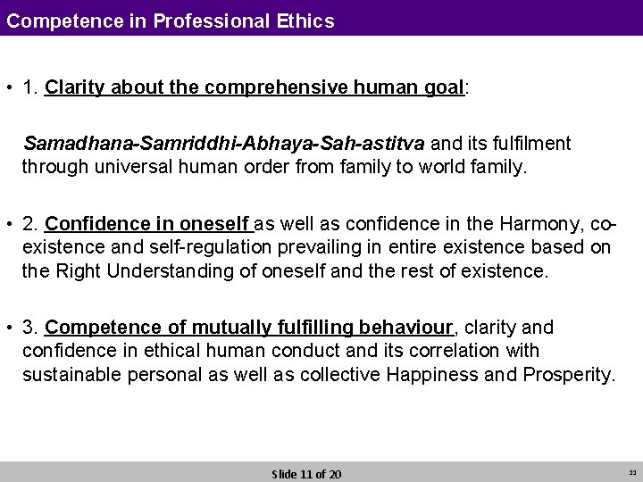 Competence in Professional Ethics • 1. Clarity about the comprehensive human goal: Samadhana-Samriddhi-Abhaya-Sah-astitva and