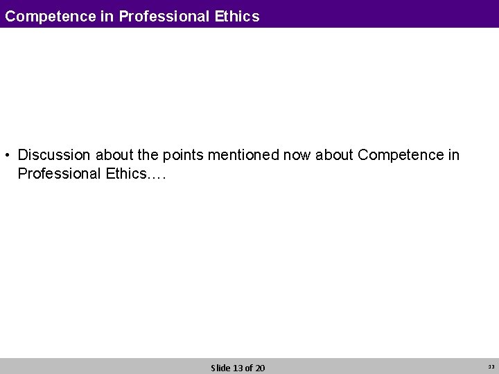 Competence in Professional Ethics • Discussion about the points mentioned now about Competence in