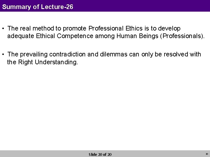 Summary of Lecture-26 • The real method to promote Professional Ethics is to develop