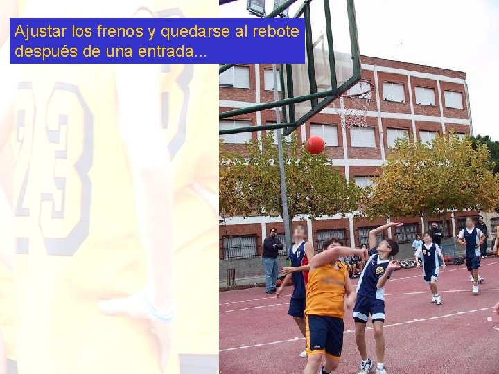 Ajustar los frenos y quedarse al rebote después de una entrada. . . 