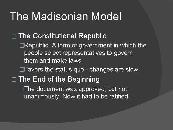 The Madisonian Model � The Constitutional Republic �Republic: A form of government in which