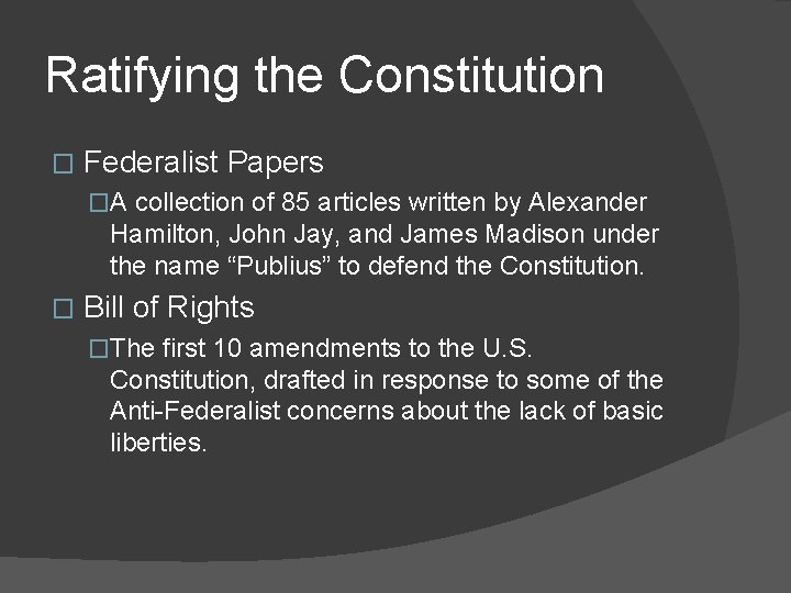 Ratifying the Constitution � Federalist Papers �A collection of 85 articles written by Alexander