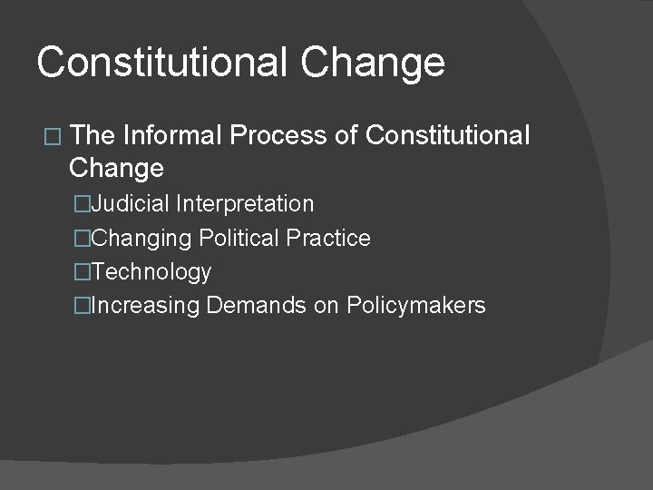 Constitutional Change � The Informal Process of Constitutional Change �Judicial Interpretation �Changing Political Practice