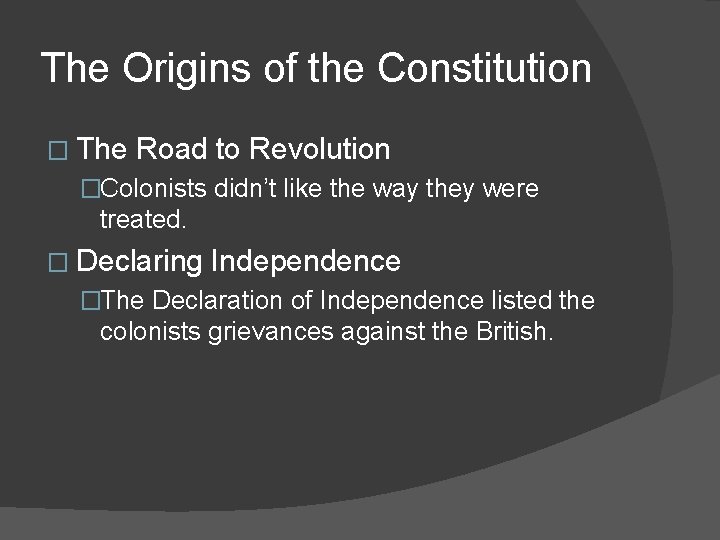 The Origins of the Constitution � The Road to Revolution �Colonists didn’t like the