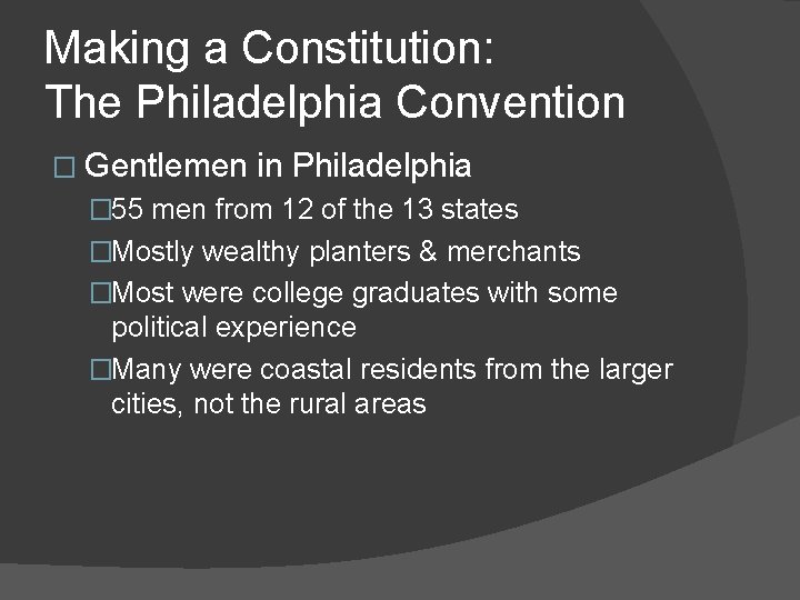 Making a Constitution: The Philadelphia Convention � Gentlemen in Philadelphia � 55 men from