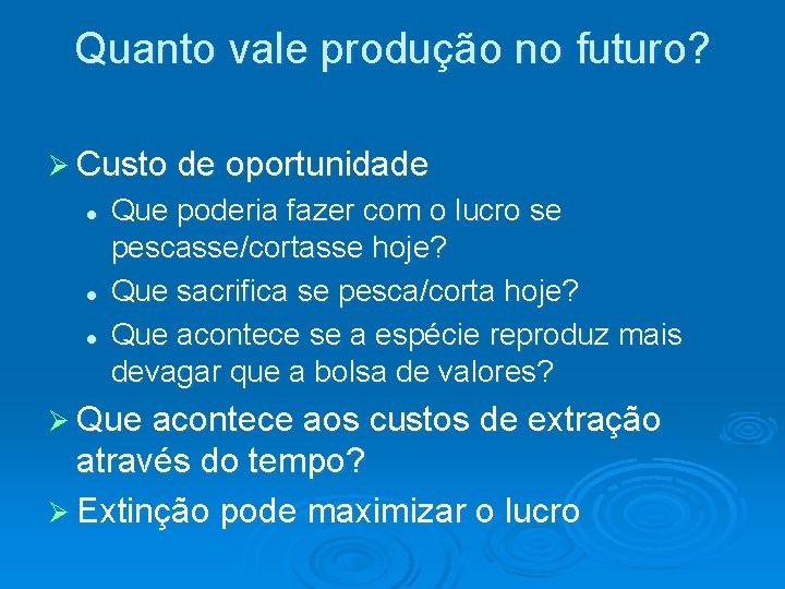 Quanto vale produção no futuro? Ø Custo de oportunidade l l l Que poderia Quanto vale produção no futuro? Ø Custo de oportunidade l l l Que poderia