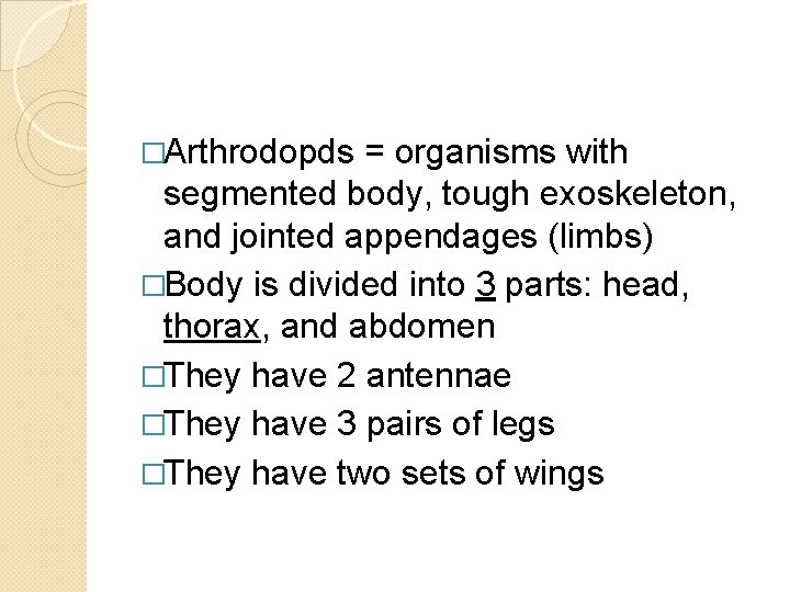 �Arthrodopds = organisms with segmented body, tough exoskeleton, and jointed appendages (limbs) �Body is