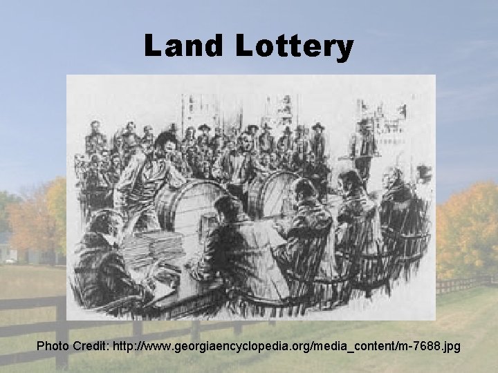 Land Lottery Photo Credit: http: //www. georgiaencyclopedia. org/media_content/m-7688. jpg 