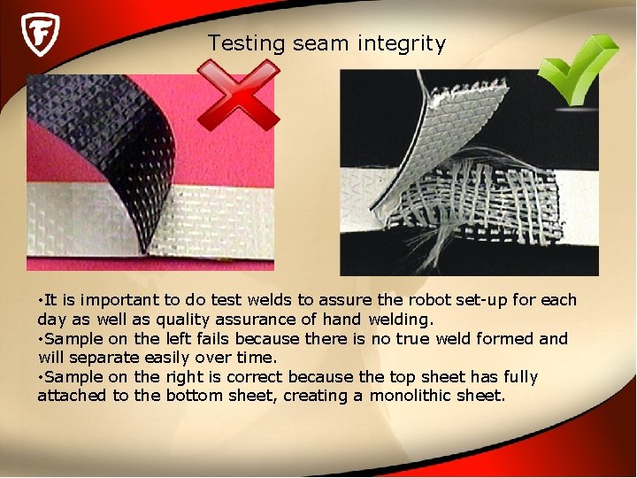 Testing seam integrity • It is important to do test welds to assure the