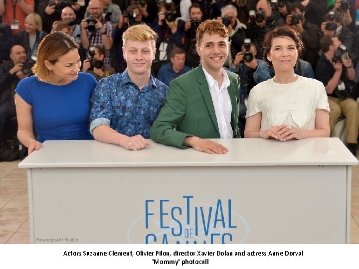 Actors Suzanne Clement, Olivier Pilon, director Xavier Dolan and actress Anne Dorval 'Mommy' photocall