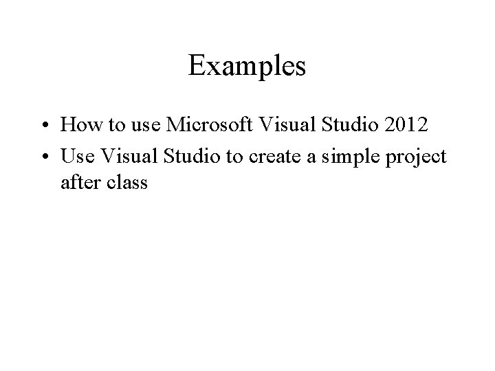Examples • How to use Microsoft Visual Studio 2012 • Use Visual Studio to