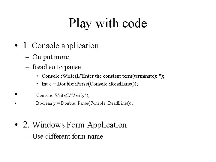 Play with code • 1. Console application – Output more – Read so to