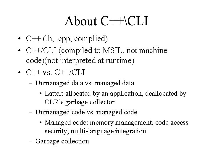 About C++CLI • C++ (. h, . cpp, complied) • C++/CLI (compiled to MSIL,