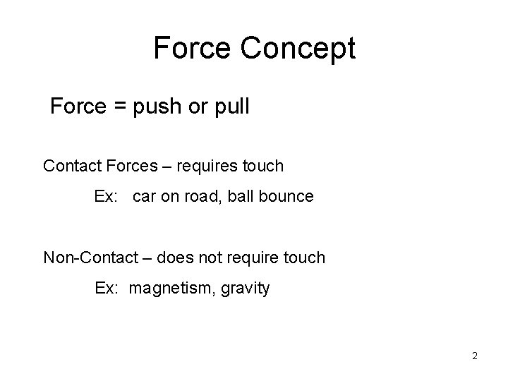 Force Concept Force = push or pull Contact Forces – requires touch Ex: car