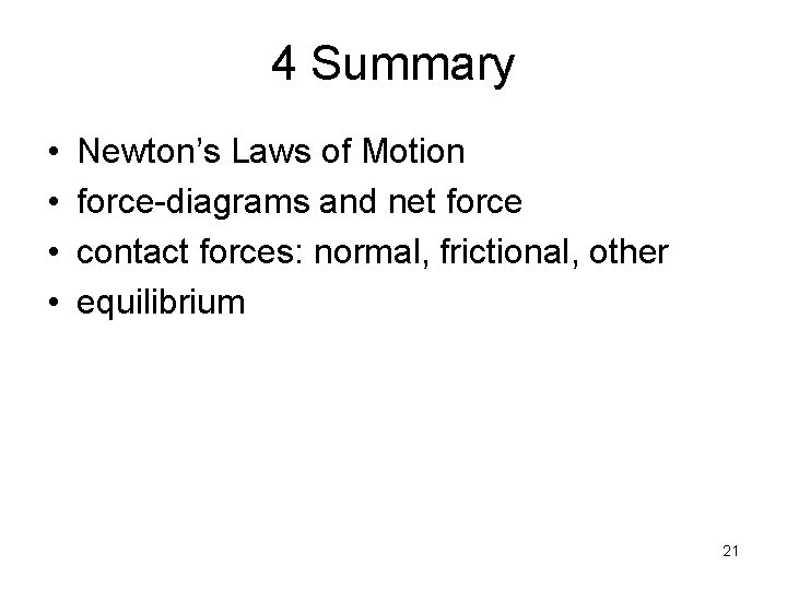 4 Summary • • Newton’s Laws of Motion force-diagrams and net force contact forces: