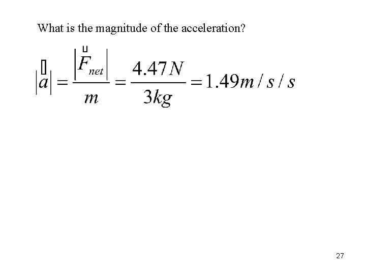 What is the magnitude of the acceleration? 27 