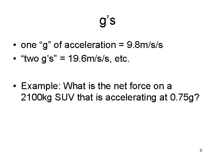 g’s • one “g” of acceleration = 9. 8 m/s/s • “two g’s” =