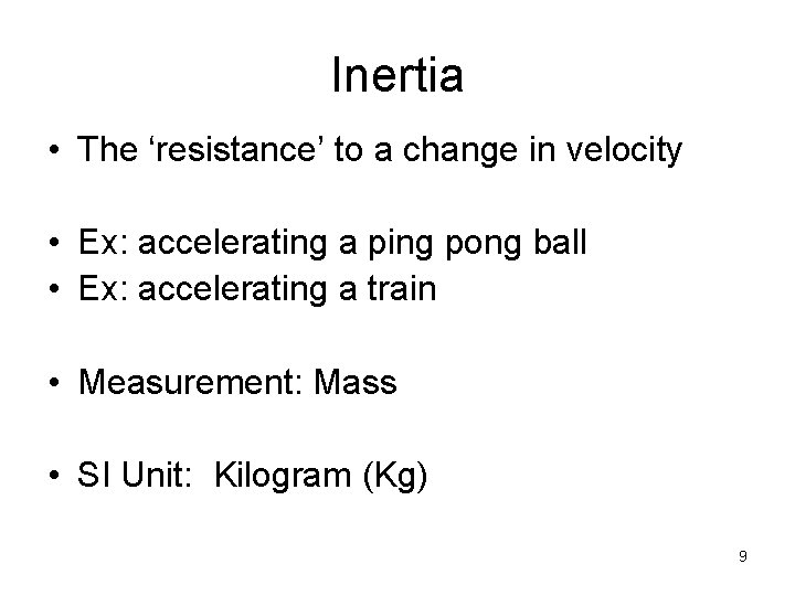 Inertia • The ‘resistance’ to a change in velocity • Ex: accelerating a ping