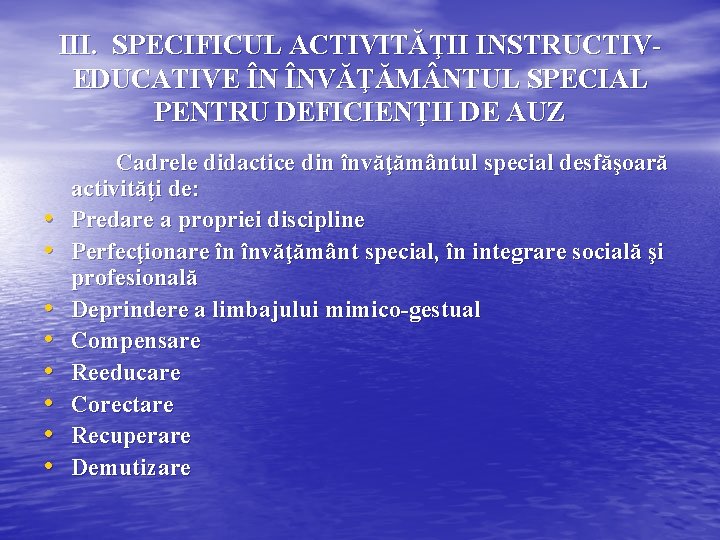 III. SPECIFICUL ACTIVITĂŢII INSTRUCTIVEDUCATIVE ÎN ÎNVĂŢĂM NTUL SPECIAL PENTRU DEFICIENŢII DE AUZ • •