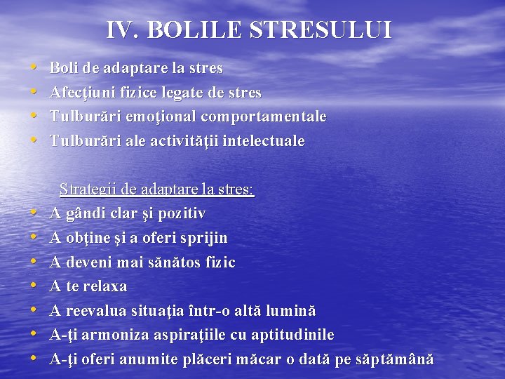 IV. BOLILE STRESULUI • • Boli de adaptare la stres Afecţiuni fizice legate de