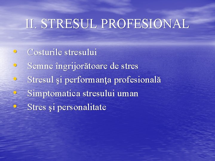 II. STRESUL PROFESIONAL • • • Costurile stresului Semne îngrijorătoare de stres Stresul şi