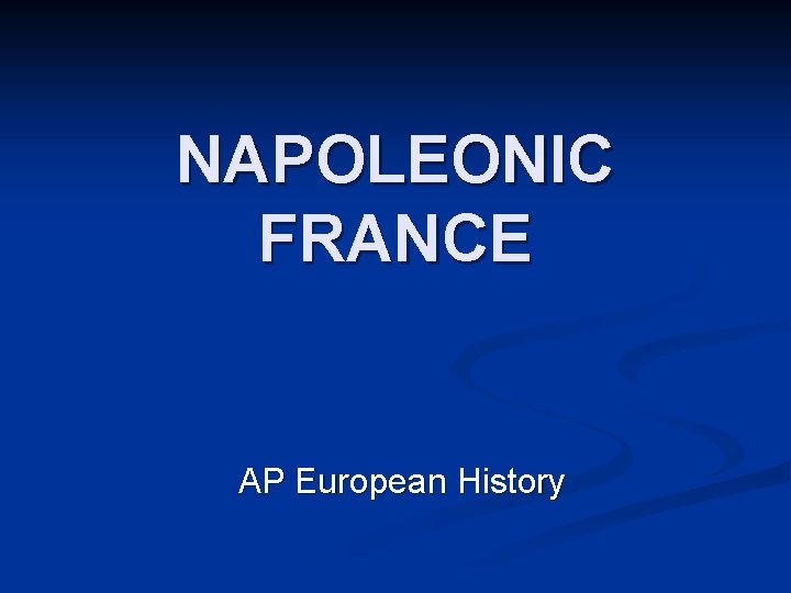NAPOLEONIC FRANCE AP European History 