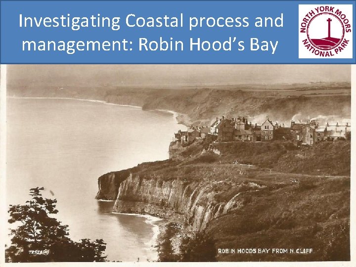 Investigating Coastal process and management: Robin Hood’s Bay 