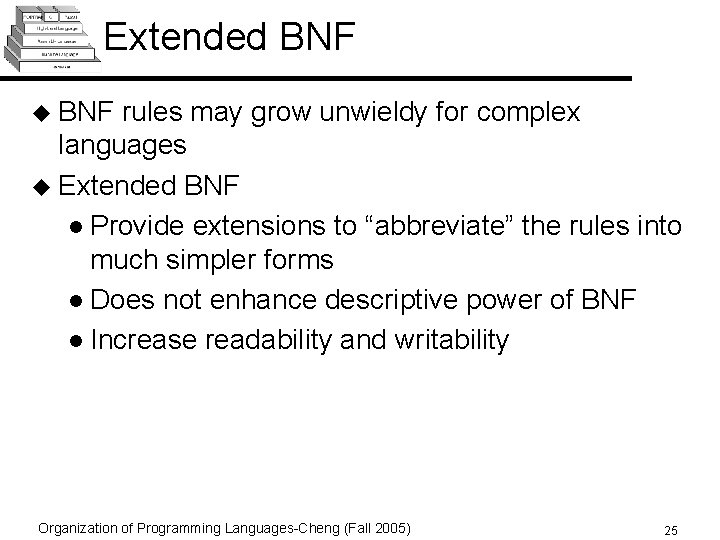 Extended BNF u BNF rules may grow unwieldy for complex languages u Extended BNF