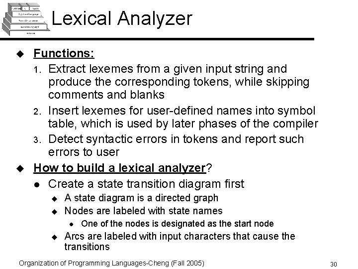 Lexical Analyzer u u Functions: 1. Extract lexemes from a given input string and