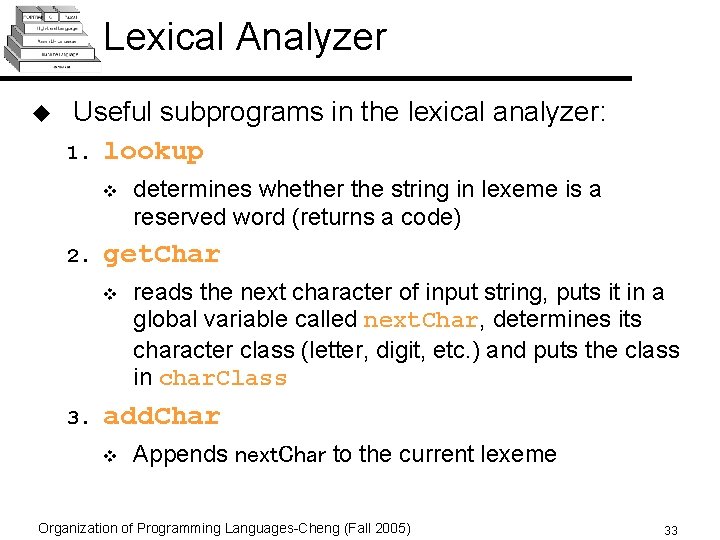 Lexical Analyzer u Useful subprograms in the lexical analyzer: 1. lookup v 2. get.